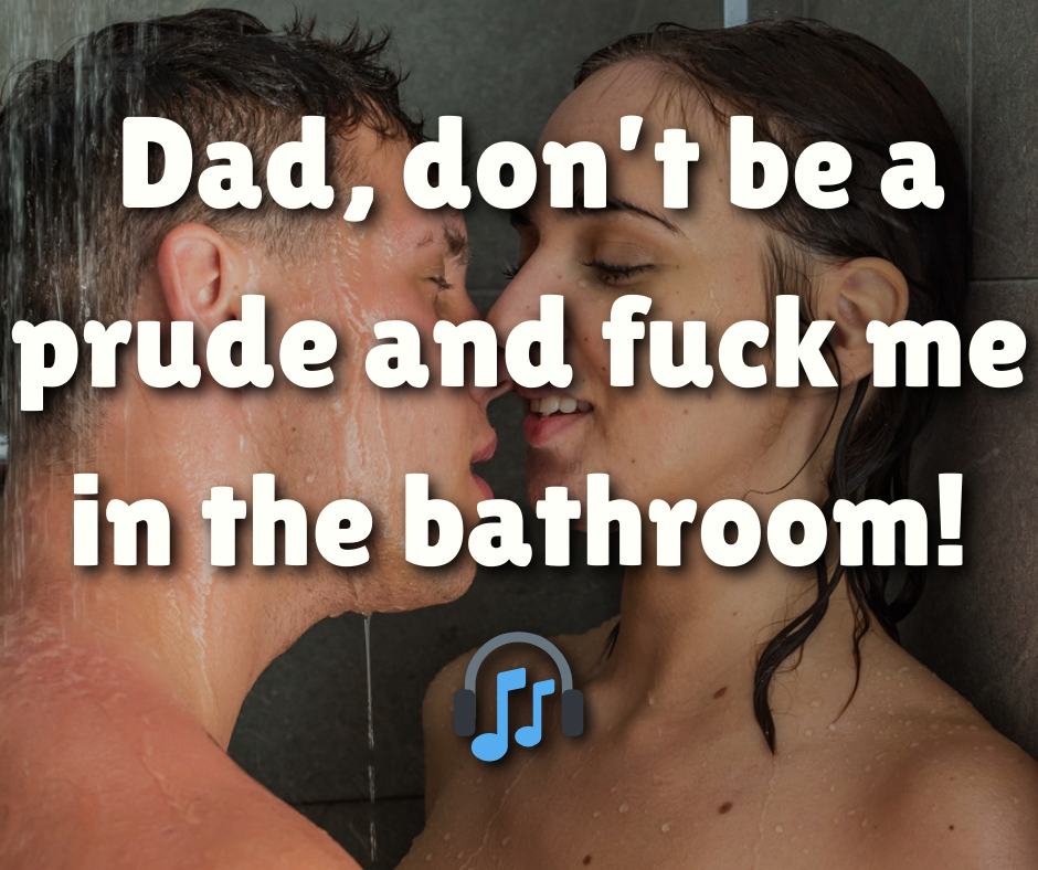 Come on, Dad!!! Don’t be a prude and fuck me in the bathroom!!! (Incest Audio)
